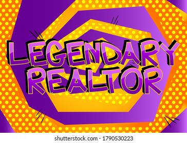 Legendary Realtor Comic book style cartoon words on abstract comics background.