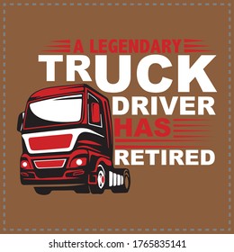 A Legendary Truck Driver Has Retired T-Shirt, Hoodie, Sweater, Ladie Tee, Vneck, Bellaflowy, Kids Shirt, Unisex and Tank Top, T-shirt, typography & vector design