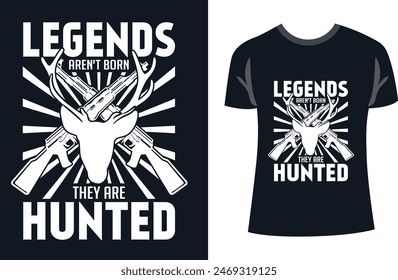 Legends aren't born they are hunted Hunting t-shirt design