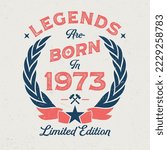 Legends Are Born In 1973 - Fresh Birthday Design. Good For Poster, Wallpaper, T-Shirt, Gift.