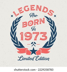 Legends Are Born In 1973 - Fresh Birthday Design. Good For Poster, Wallpaper, T-Shirt, Gift.