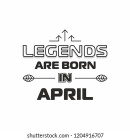 Legends Are Born In April birthday. For T-shirt and print. Vector