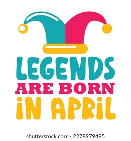 Legends are born in April - t-shirt, typography, ornament vector - Good for kids or birthday girls scrap booking, posters, greeting cards, banners, textiles, or gifts, clothes