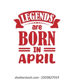Legends are born in april typography t shirt design for clothing brand and other