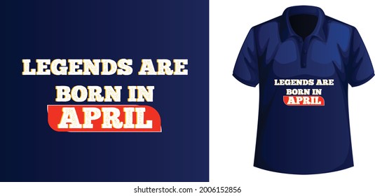 Legends are born in April Typography T-shirt Design.