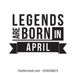 Legends are born in April. Vector design