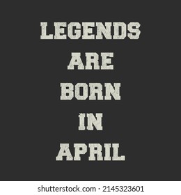 Legends are born in April. vintage illustration vector template image
