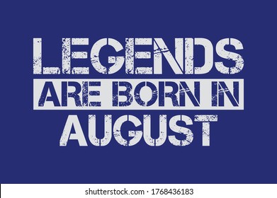 Legends are born in August design with grunge effect - Vector file