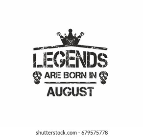 Legends are born in August. Grunge vector for t-shirt