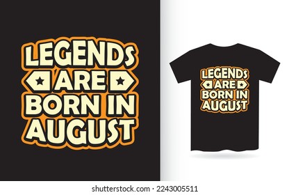 Legends are born in august lettering design for t shirt