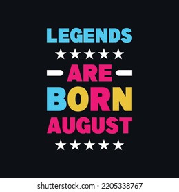 Legends are born in august motivational quotes, text vector t shirt design