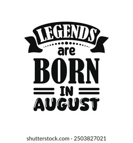 Legends are born in august typography t shirt design for clothing brand and other