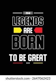 Legends Are Born To Be Great-typography-design for t-shirt. premium vector.