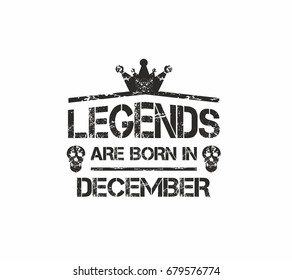 Legends are born in December. Grunge vector for t-shirt