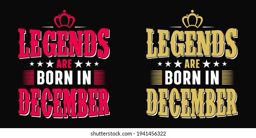 Legends are born in December - t-shirt, typography, ornament vector - Good for kids or birthday girls scrapbooking, posters, greeting cards, banners, textiles, or gifts, clothes