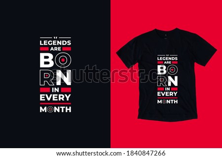 Legends are born in every month modern geometric typography inspirational quotes black t shirt design