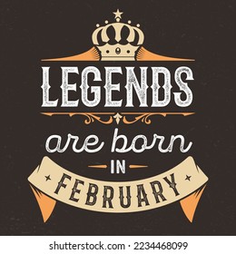 Legends Are Born In February - Fresh Birthday Design. Good For Poster, Wallpaper, T-Shirt, Gift. 