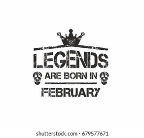 Legends are born in February. Grunge vector for t-shirt