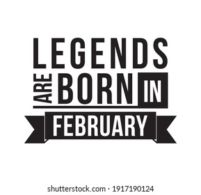 Legends are born in February. Vector design