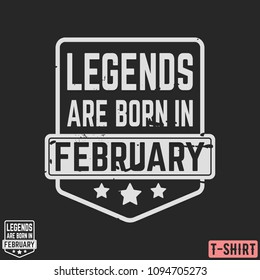 Legends are born in February vintage t-shirt stamp. Design for badge, applique, label, t-shirts print, jeans and casual wear. Vector illustration.