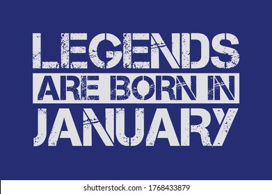 Legends are born in January design with grunge effect - Vector file