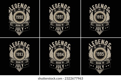 legends are born in july birthday t shirt design