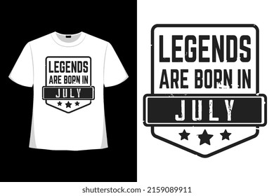 Legends Are Born In July T-shirt Design Tee Applique, Fashion Typography, Badge, Label Clothing, Jeans, And Casual Wear
