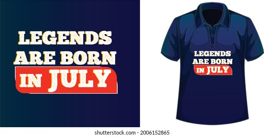 Legends are born in JulyTypography T-shirt Design.