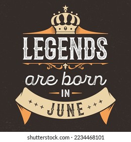 Legends Are Born In June - Fresh Birthday Design. Good For Poster, Wallpaper, T-Shirt, Gift. 