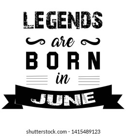 Legends are Born June in  t-shirt design suitable for fabric print / print on any color t shirts. black and white design also color can be edit with editable files. - Vector 