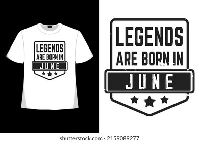 Legends Are Born In June T-shirt Design Tee Applique, Fashion Typography, Badge, Label Clothing, Jeans, And Casual Wear