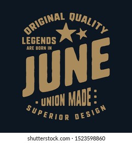 Legends are born in June t-shirt print design. Vintage typography for badge, applique, label, t shirt tag, jeans, casual wear, and printing products. Vector illustration.