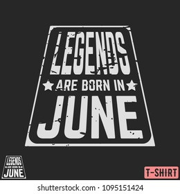 Legends are born in June vintage t-shirt stamp. Design for badge, applique, label, t-shirts print, jeans and casual wear. Vector illustration.