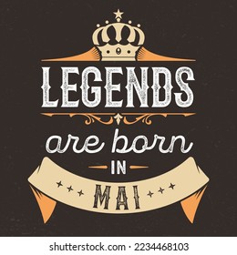 Legends Are Born In Mai - Fresh Birthday Design. Good For Poster, Wallpaper, T-Shirt, Gift. 