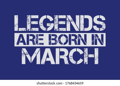 Legends are born in March design with grunge effect - Vector file