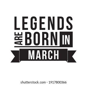 Legends are born in March. Vector design