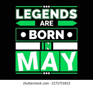 Legends Are Born In May, Motivational quote modern t shirt design