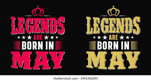 Legends are born in may - t shirt, typography, ornament vector - Good for kids or birthday girls scrapbooking, posters, greeting cards, banners, textiles, or gifts, clothes