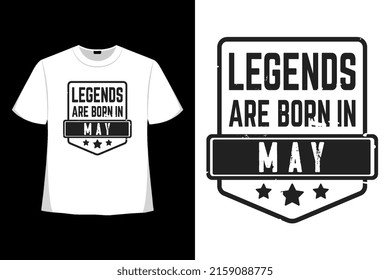 Legends Are Born In May T-shirt Design Tee Applique, Fashion Typography, Badge, Label Clothing, Jeans, And Casual Wear