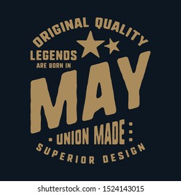 Legends are born in May t-shirt print design. Vintage typography for badge, applique, label, t shirt tag, jeans, casual wear, and printing products. Vector illustration.