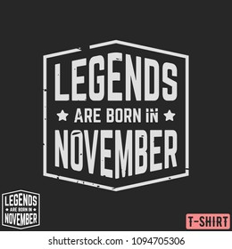 Legends are born in November vintage t-shirt stamp. Design for badge, applique, label, t-shirts print, jeans and casual wear. Vector illustration.