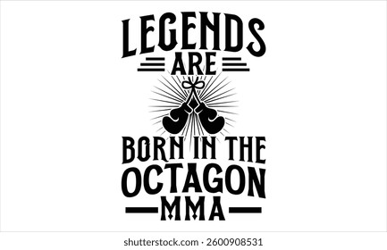 Legends Are Born In The Octagon Mma - Boxing Gloves T Shirt Design, Modern calligraphy, Cutting and Silhouette, for prints on bags, cups, card, posters.