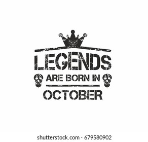 Legends are born in October. Grunge vector for t-shirt