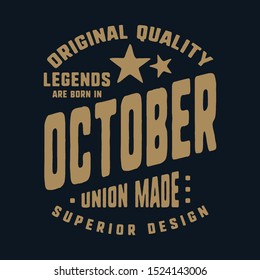 Legends are born in October t-shirt print design. Vintage typography for badge, applique, label, t shirt tag, jeans, casual wear, and printing products. Vector illustration.