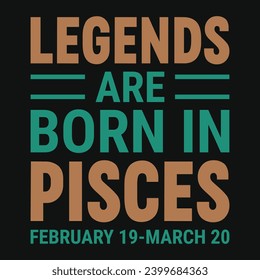 Legends are born in pisces typography tshirt design 