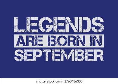 Legends are born in September design with grunge effect - Vector file