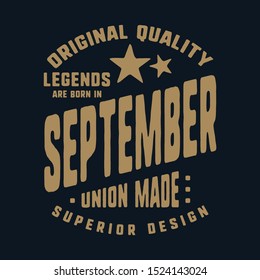 Legends are born in September t-shirt print design. Vintage typography for badge, applique, label, t shirt tag, jeans, casual wear, and printing products. Vector illustration.