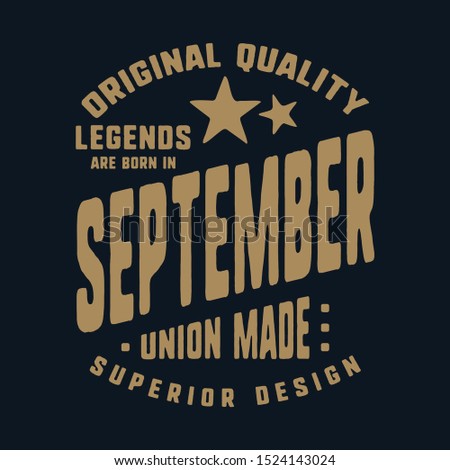 Legends are born in September t-shirt print design. Vintage typography for badge, applique, label, t shirt tag, jeans, casual wear, and printing products. Vector illustration.