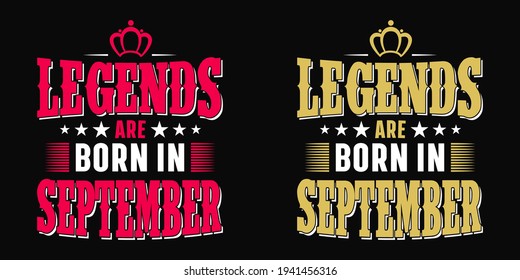 Legends are born in September - t-shirt, typography, ornament vector - Good for kids or birthday girls scrapbooking, posters, greeting cards, banners, textiles, or gifts, clothes