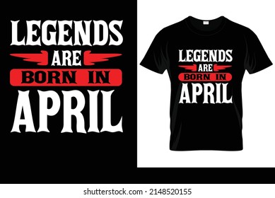 LEGENDS ARE BRON IN APRIL T-SHIRT DESIGN